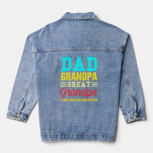 Dad Grandpa Great Grandpai Just Keep Getting Bette Denim Jacket