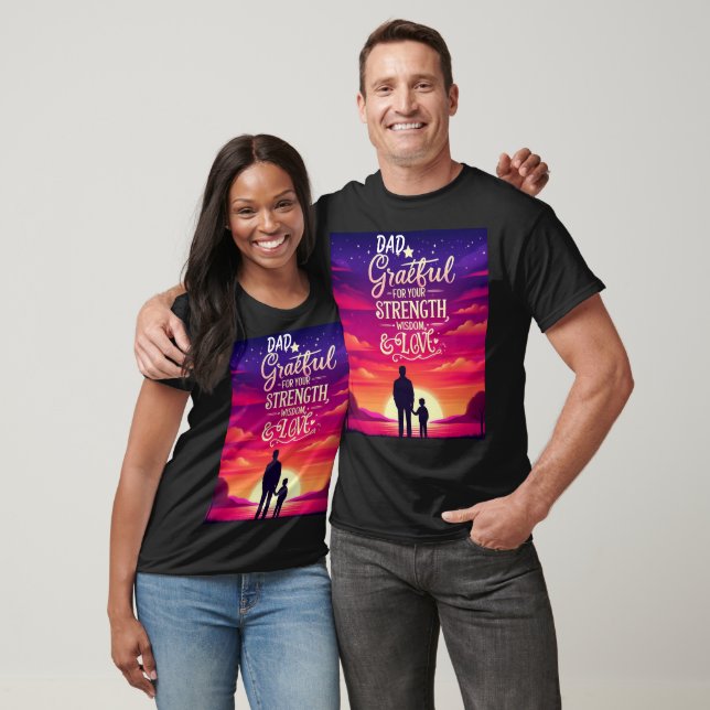 Dad Grateful for Your Strength Wisdom and Love T-Shirt (Unisex)