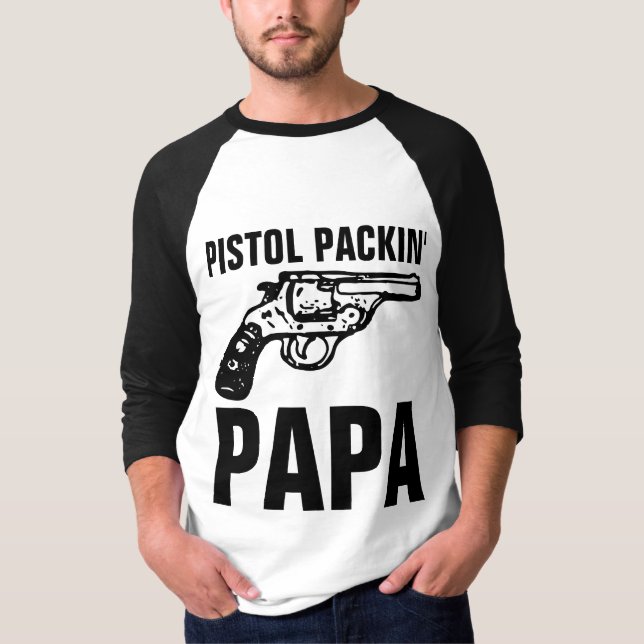 DAD GUN 'PISTOL PACKIN' PAPA" T-Shirts (Front)