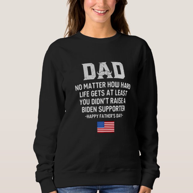Dad Happy Father's Day No Matter How Hard Life Get Sweatshirt (Front)