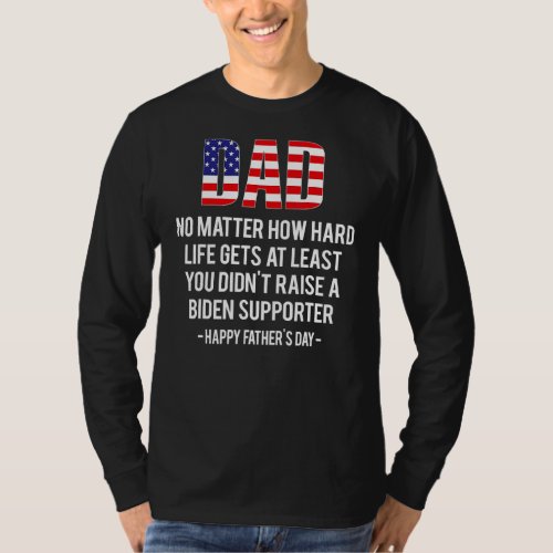Dad Happy Fathers Day No Matter How Hard Life Get T_Shirt
