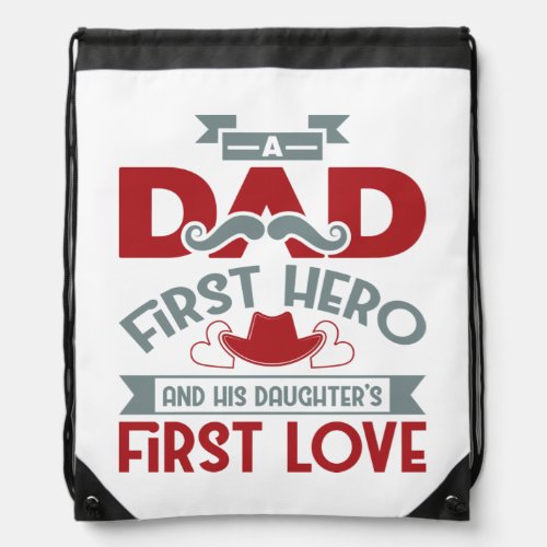 Dad Hero A Daughters First Love Happy Fathers Day Drawstring Bag