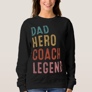 Dad Hero Coach Legend Sweatshirt