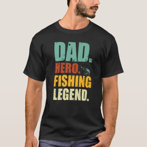 Dad Hero Fishing Legend For Fisherman Father T_Shirt
