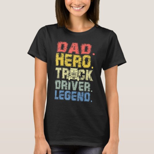 Dad Hero Truck Driver Legend T_Shirt