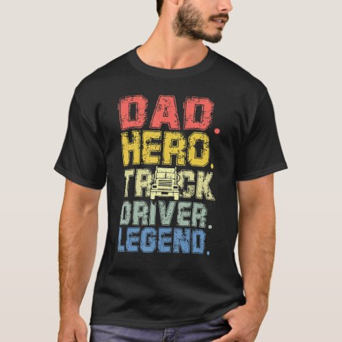 Dad Hero Truck Driver Legend T_Shirt