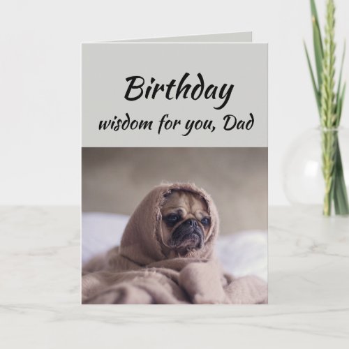 Dad Humor Birthday Wisdom with Cute Pug Dog Animal Card