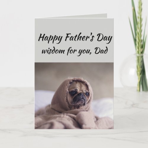 Dad Humor Fathers Day Wisdom Cute Pug Dog Animal Card