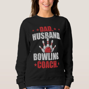 Dad Husband Bowling Coach Player Bowler Sweatshirt