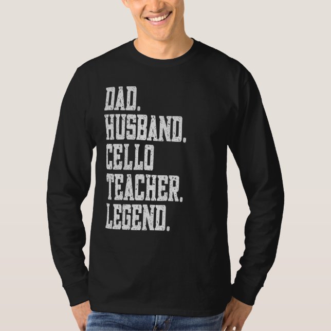 Dad Husband Cello Teacher Legend T-Shirt (Front)
