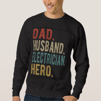 Dad Husband Electrician Hero  1 Sweatshirt