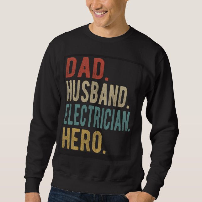 Dad Husband Electrician Hero  1 Sweatshirt (Front)