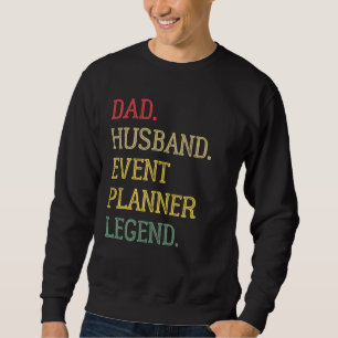 Dad Husband Event Planner Legend Event Planner Dad Sweatshirt