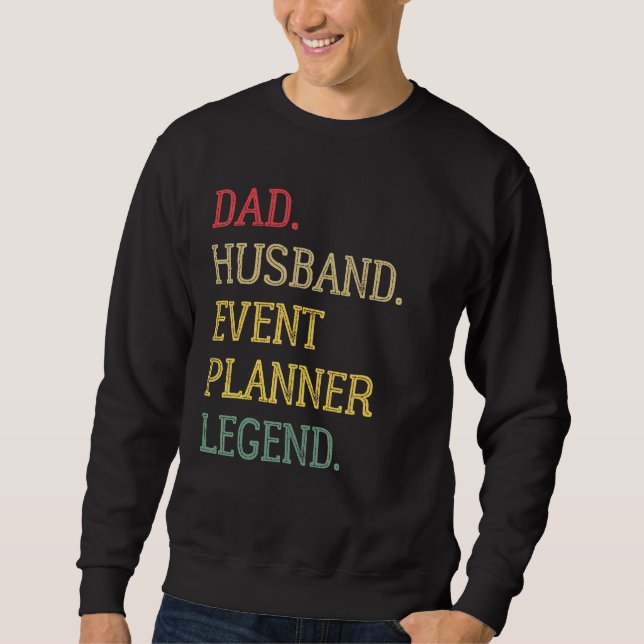 Dad Husband Event Planner Legend Event Planner Dad Sweatshirt (Front)