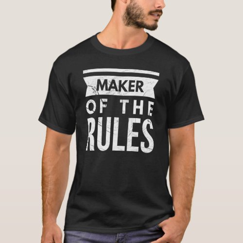 Dad Husband Fathers Day Joke Maker Of The Rules Qu T_Shirt