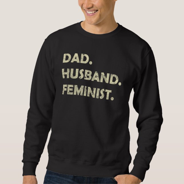 Dad Husband Feminist Father s Day Sweatshirt (Front)