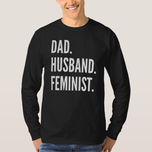 Dad Husband Feminist Pro Feminism Fathers Day Dads T_Shirt