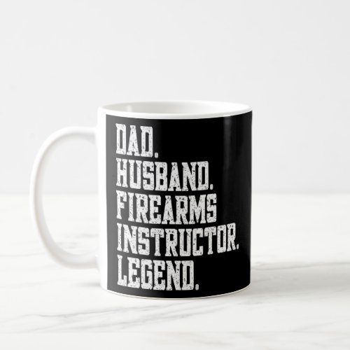 Dad Husband firearms instructor Legend  Coffee Mug