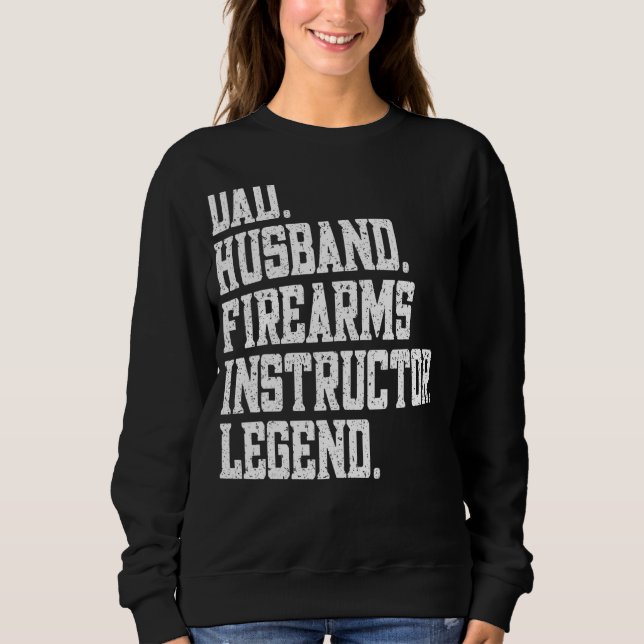 Dad Husband firearms instructor Legend Sweatshirt (Front)