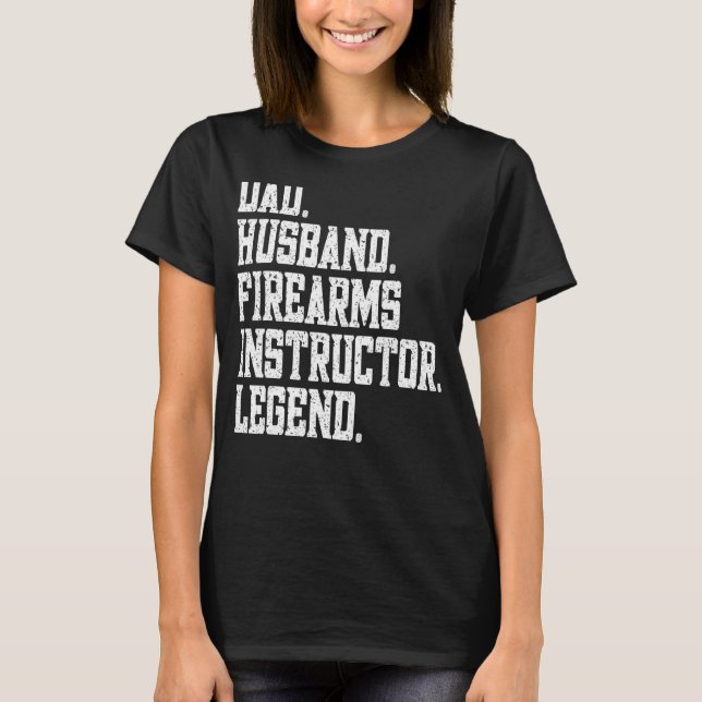 Dad Husband firearms instructor Legend T-Shirt (Front)