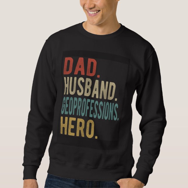 Dad Husband Geoprofessions Hero Sweatshirt (Front)