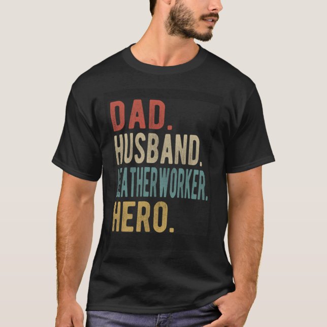 Dad Husband Leatherworker Hero T-Shirt (Front)