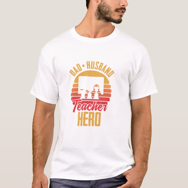 Dad Husband Teacher Hero College High School Teach T-Shirt (Front)