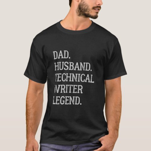 Dad Husband Technical Writer Legend Technical Writ T_Shirt