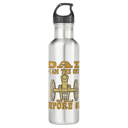 Dad I Am The One She Calls Before 911 Cannon  Stainless Steel Water Bottle