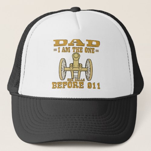Dad I Am The One She Calls Before 911 Cannon  Trucker Hat