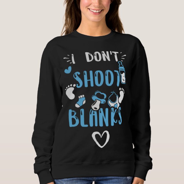 Dad I Don t Shoot Blanks  Baby Boy Sayings Sweatshirt (Front)