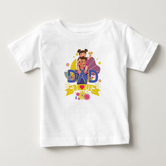 Dad I love you  Baby T-Shirt (Front)