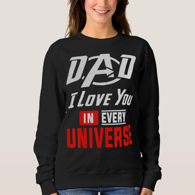Dad I Love You In Every Universe Fathers Day Sweatshirt (Front)