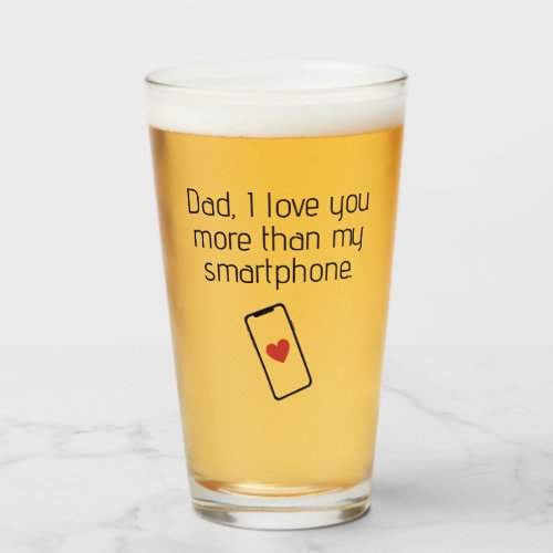 Dad I Love You More Than My Smartphone Glass