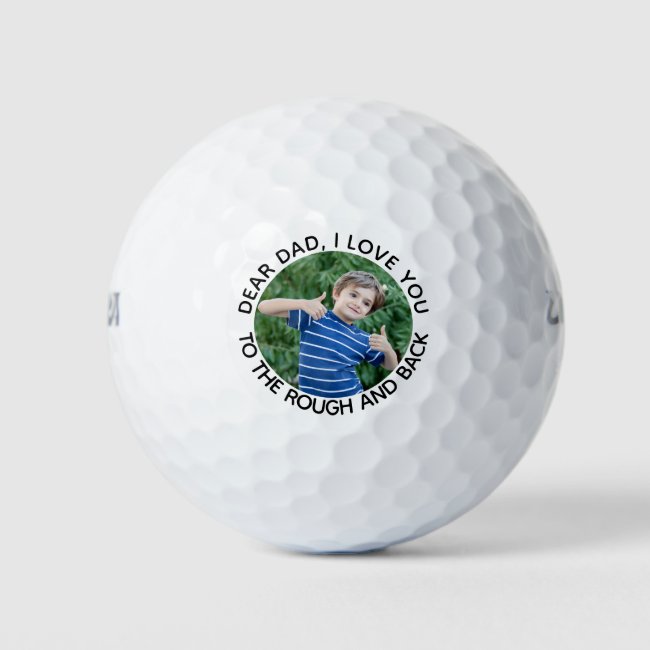 Dad I Love You to the Rough and Back Photo Golf Balls