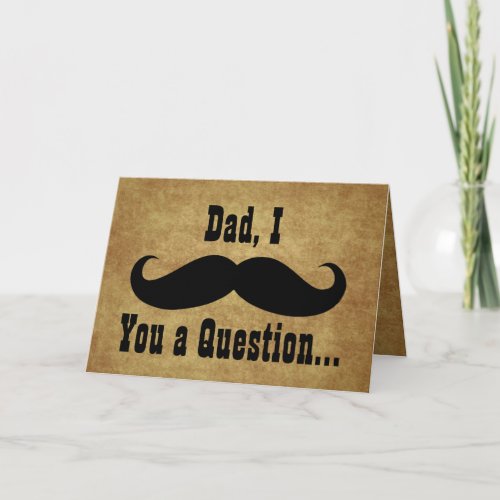Dad I Mustache you a Question Fathers Day Card