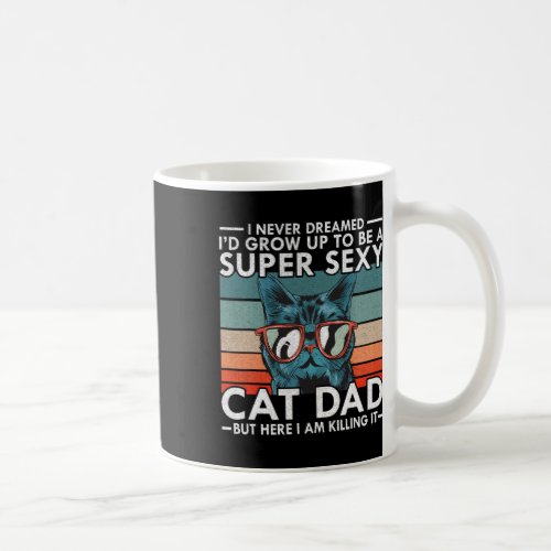 Dad I Never Dreamed I39d Grow Up To Be Super Y Cat Coffee Mug