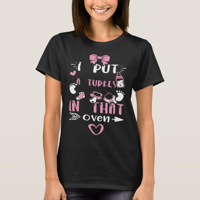 Dad I Put A Turkey In That Oven  Baby Girl Sayings T-Shirt (Front)
