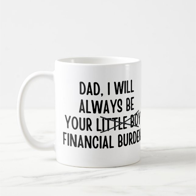 Dad I will always be your financial burden Coffee Mug (Left)