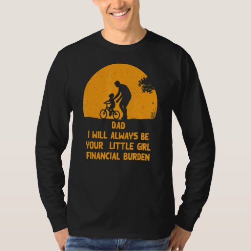 Dad I Will Always Be Your Financial Burden Father T_Shirt