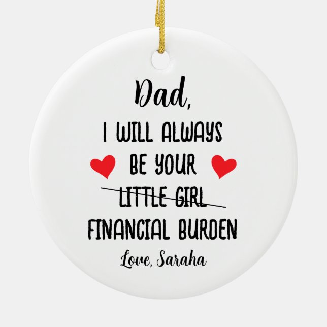 Dad I Will Always Be Your Financial Burden, Funny Ceramic Ornament (Back)
