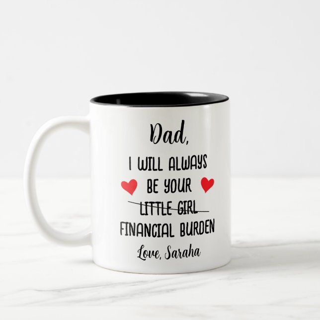 Dad I Will Always Be Your Financial Burden, Funny Two-Tone Coffee Mug (Left)