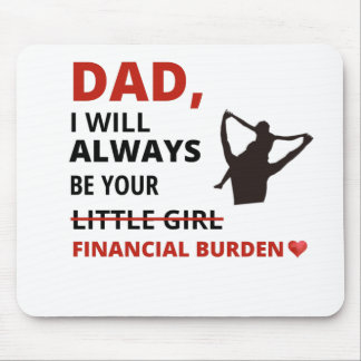 Dad, I will always be your financial burden Mouse Pad