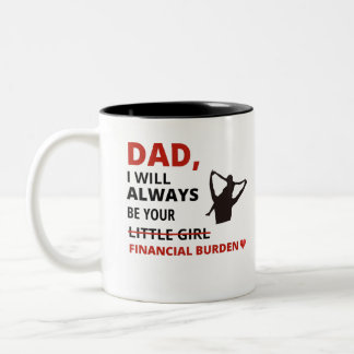 Dad, I will always be your financial burden Two-Tone Coffee Mug