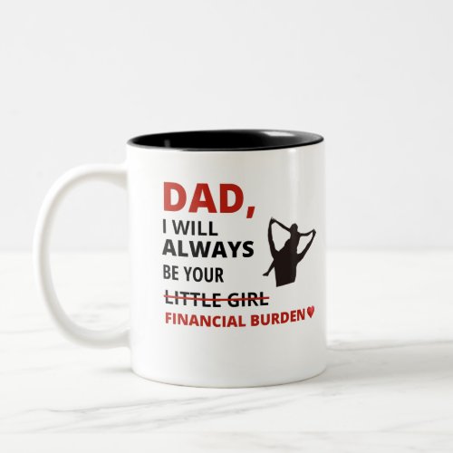 Dad I will always be your financial burden Two_Tone Coffee Mug