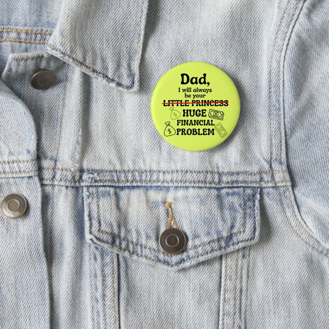 Dad, I Will Always Be Your Huge Financial Problem Button (In Situ)