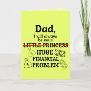 Dad, I Will Always Be Your Huge Financial Problem Card