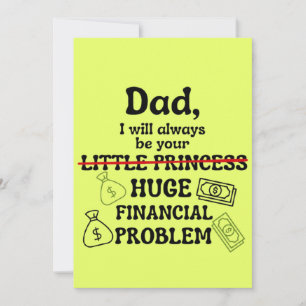 Dad, I Will Always Be Your Huge Financial Problem Note Card