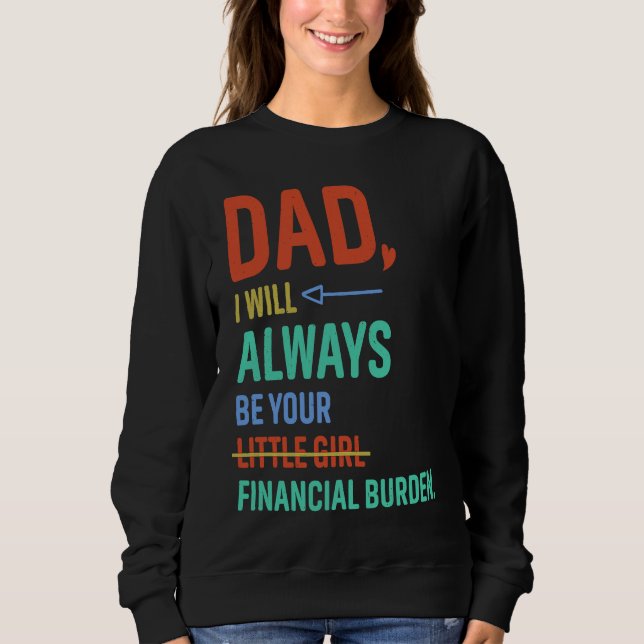 Dad I Will Always Be Your Little Girl Fathers Day Sweatshirt (Front)