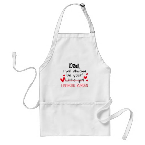 Dad I Will Always Be Your Little Girl Financial Adult Apron